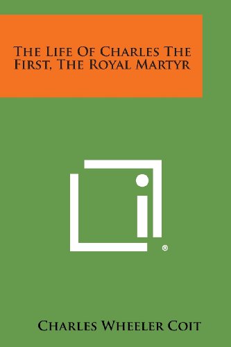 Life of Charles the First, the Royal Martyr [Paperback]