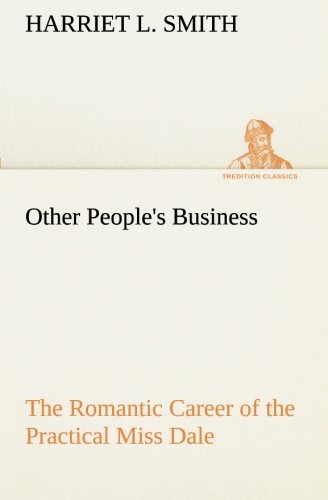 Other People's Business the Romantic Career of the Practical Miss Dale [Paperback]