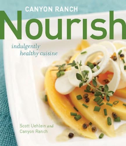 Canyon Ranch Nourish Indulgently Healthy Cuisine A Cookbook [Hardcover]