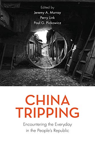 China Tripping Encountering the Everyday in the Peoples Republic [Paperback]