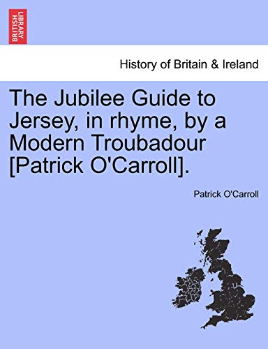 Jubilee Guide to Jersey, in Rhyme, by a Modern Troubadour [Patrick O'Carroll] [Paperback]