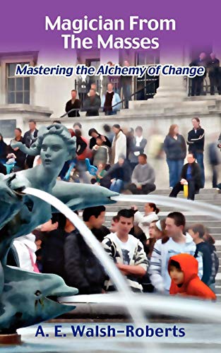 Magician from the Masses  Mastering the Alchemy of Change [Paperback]