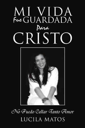 Mi Vida Fue Guardada para Cristo  No Puedo Callar Tanto Amor [Paperback]