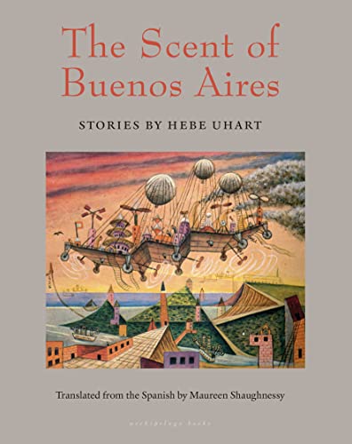 The Scent of Buenos Aires Stories by Hebe Uhart [Paperback]
