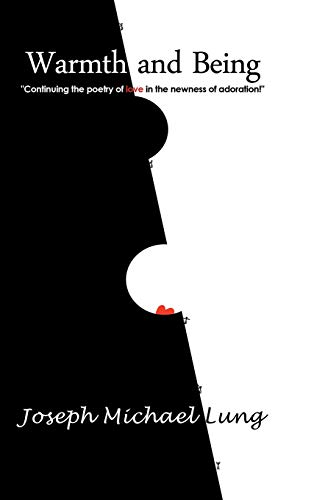 Warmth and Being  Continuing the Poetry of Love in the Newness of Adoration [Hardcover]