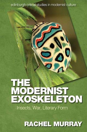 The Modernist Exoskeleton Insects, War, Literary Form [Hardcover]
