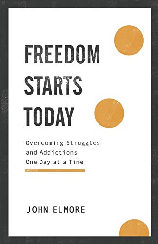Freedom Starts Today  Overcoming Struggles and Addictions One Day at a Time [Paperback]