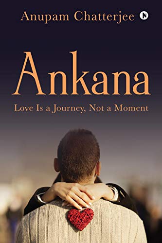 Ankana  Love Is a Journey, Not a Moment [Paperback]