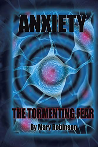 Anxiety the Tormenting Fear [Paperback]