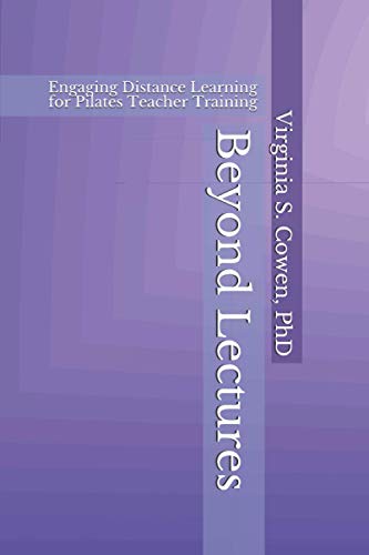 Beyond Lectures  Engaging Distance Learning for Pilates Teacher Training [Paperback]