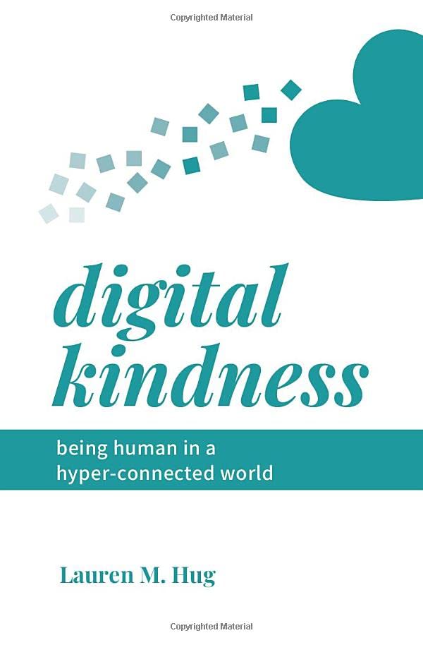 Digital Kindness  Being Human in a Hyper-Connected World [Paperback]