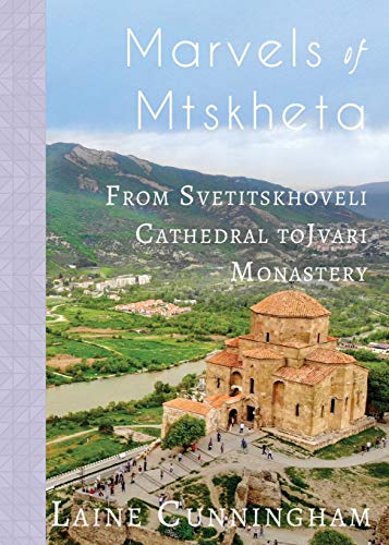 Marvels of Mtskheta  From Svetitskhoveli Cathedral to Jvari Monastery [Paperback]