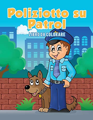Poliziotto Su Patrol Libro Da Colorare (italian Edition) [Paperback]