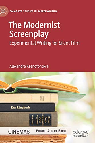 The Modernist Screenplay Experimental Writing for Silent Film [Hardcover]