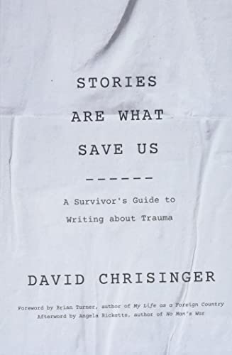 Stories Are What Save Us A Survivor&aposs Guide to Writing About Trauma [Paperback]