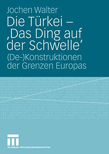 Die Trkei - 'Das Ding auf der Schwelle' (De-)Konstruktionen der Grenzen Europa [Paperback]