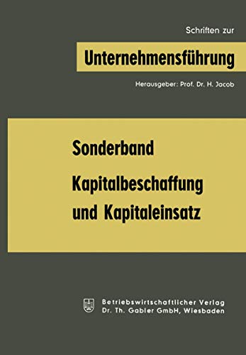 Kapitalbeschaffung und Kapitaleinsatz Sonderband aus Schriften zur Unternehmen [Paperback]