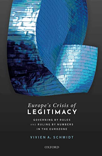 Europe's Crisis of Legitimacy Governing by Rules and Ruling by Numbers in the E [Paperback]