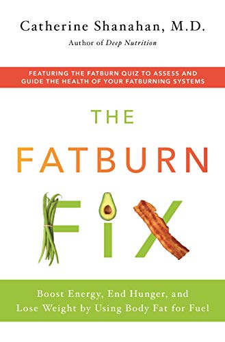 The Fatburn Fix Boost Energy, End Hunger, and Lose Weight by Using Body Fat for [Paperback]
