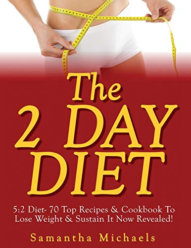 2 Day Diet  52 Diet- 70 Top Recipes & Cookbook to Lose Weight & Sustain It Now [Paperback]