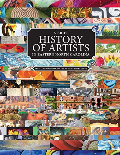 A Brief History Of Artists In Eastern North Carolina A Survey Of Creative Peopl [Paperback]