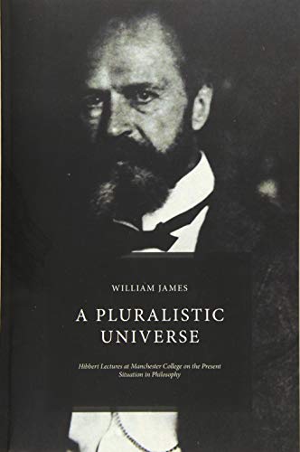 A Pluralistic Universe Hibbert Lectures At Manchester College On The Present Si [Paperback]