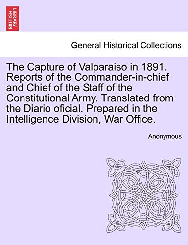 Capture of Valparaiso in 1891 Reports of the Commander-in-Chief and Chief of the [Paperback]