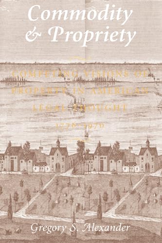 Commodity & Propriety Competing Visions of Property in American Legal Thoug [Paperback]
