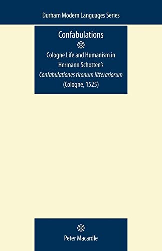 Confabulations Cologne life and humanism in Hermann Schottens Confabulationes  [Paperback]
