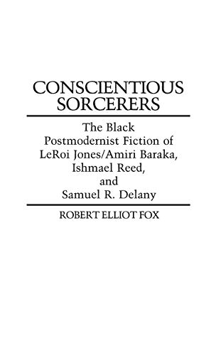 Conscientious Sorcerers The Black Postmodernist Fiction of LeRoi Jones/Amiri Ba [Hardcover]