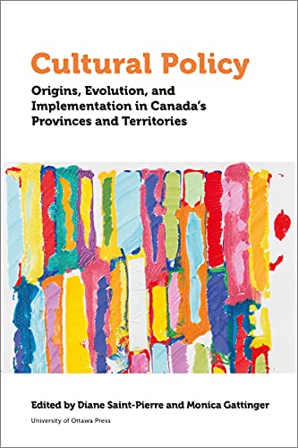 Cultural Policy Origins, Evolution, and Implementation in Canada's Provinces an [Hardcover]