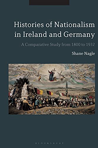 Histories of Nationalism in Ireland and Germany A Comparative Study from 1800 t [Paperback]