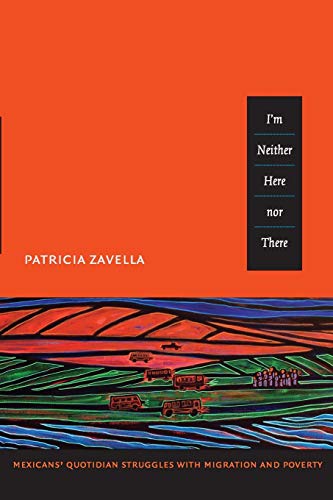 I M Neither Here Nor There Mexicans Quotidian Struggles With Migration And Pov [Paperback]