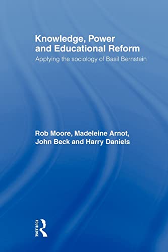 Knowledge, Power and Educational Reform Applying the Sociology of Basil Bernste [Paperback]