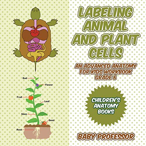 Labeling Animal and Plant Cells - an Advanced Anatomy for Kids Workbook Grade 6  [Paperback]