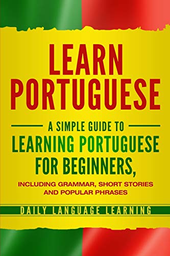 Learn Portuguese  A Simple Guide to Learning Portuguese for Beginners, Includin [Paperback]