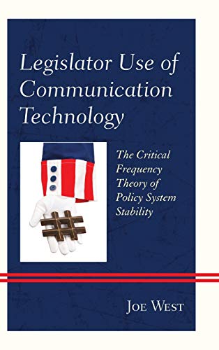Legislator Use of Communication Technology The Critical Frequency Theory of Pol [Hardcover]