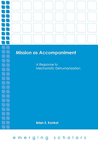Mission As Accompaniment A Response To Mechanistic Dehumanization (emerging Sch [Hardcover]