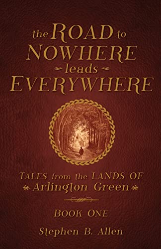 Road to Nowhere Leads Everywhere  Tales from the Lands of Arlington Green Book [Paperback]