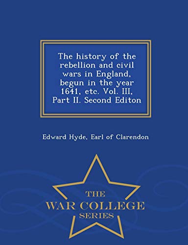 The History Of The Rebellion And Civil Wars In England, Begun In The Year 1641,  [Paperback]