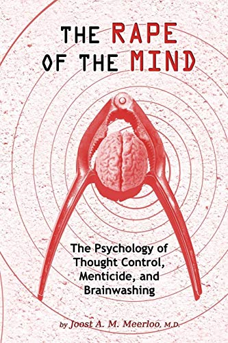 The Rape Of The Mind The Psychology Of Thought Control, Menticide, And Brainwas [Paperback]
