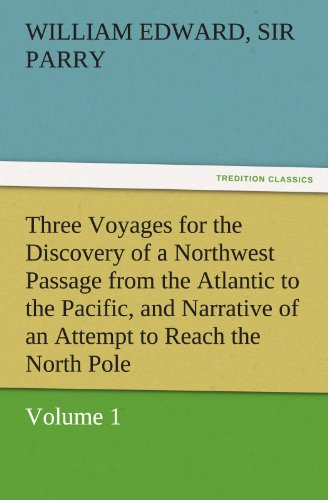 Three Voyages for the Discovery of a Northwest Passage from the Atlantic to the  [Paperback]