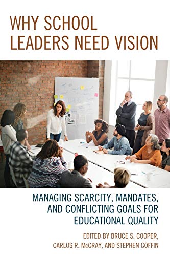 Why School Leaders Need Vision Managing Scarcity, Mandates, and Conflicting Goa [Paperback]