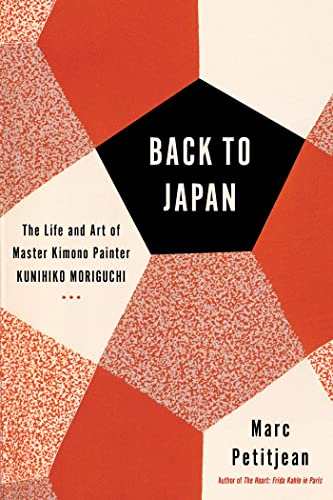 Back to Japan The Life and Art of Master Kimono Painter Kunihiko Moriguchi [Hardcover]
