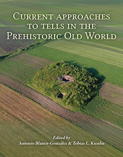 Current Approaches to Tells in the Prehistoric Old World [Paperback]