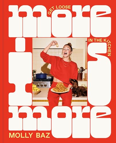 More Is More Get Loose in the Kitchen A Cookbook [Hardcover]