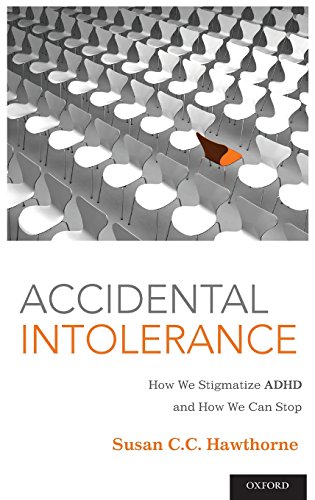 Accidental Intolerance How We Stigmatize ADHD and How We Can Stop [Hardcover]