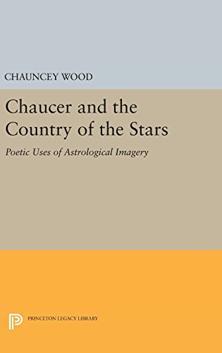 Chaucer and the Country of the Stars Poetic Uses of Astrological Imagery [Hardcover]