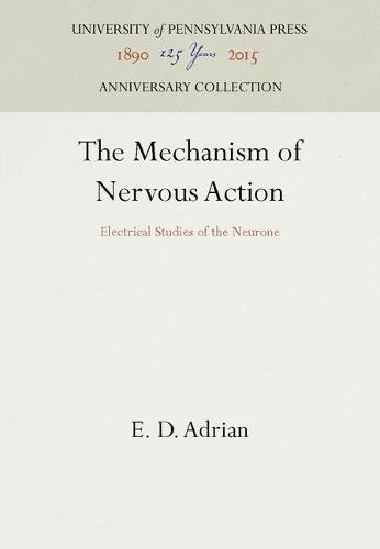 Mechanism of Nervous Action  Electrical Studies of the Neurone [Hardcover]