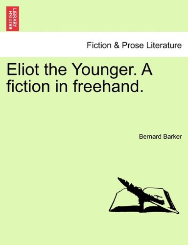 Eliot the Younger. A fiction in Freehand [Paperback]